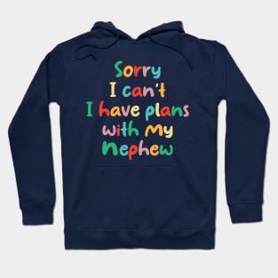 Funny Sorry I Can't I Have Plans With My Nephew Hoodie